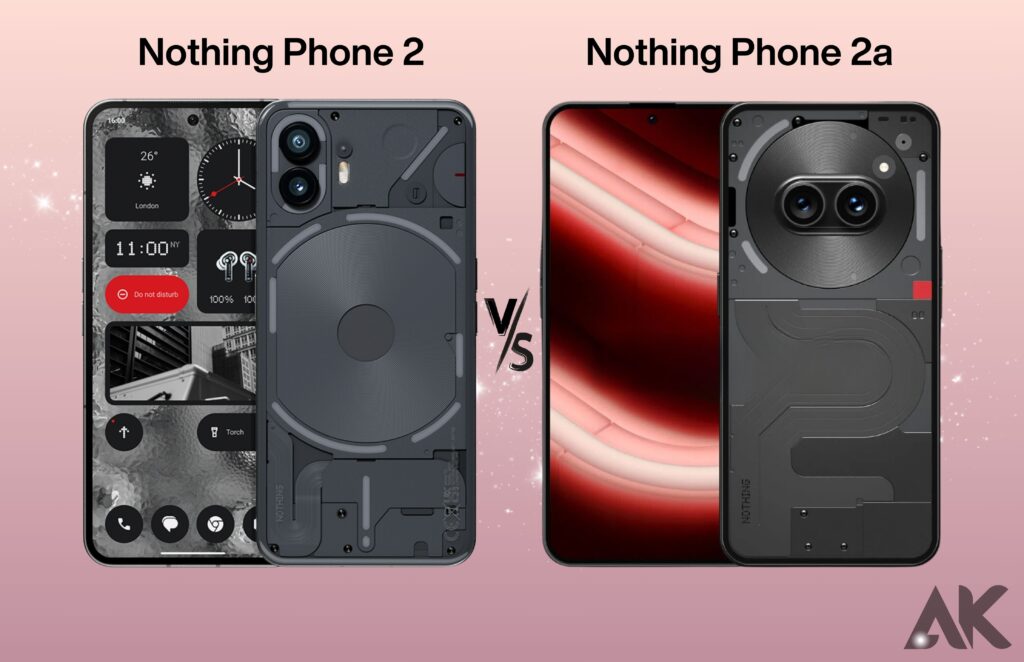 nothing phone 2 and 2a comparison Nothing Phone 2 vs. 2a Breakdown 2024