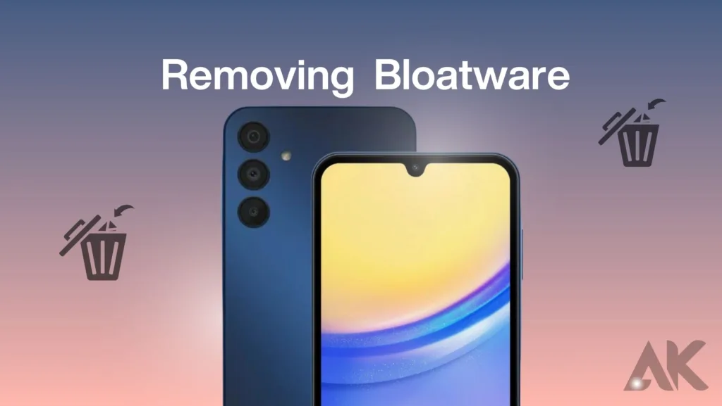 Galaxy A15 5G bloatware removal:Why remove bloatware on the Galaxy A15 5G?