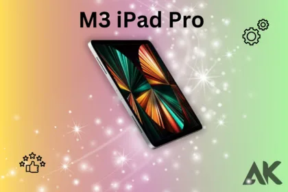 Exploring the Next Generation M3 iPad Pro Features Unveiled (1)