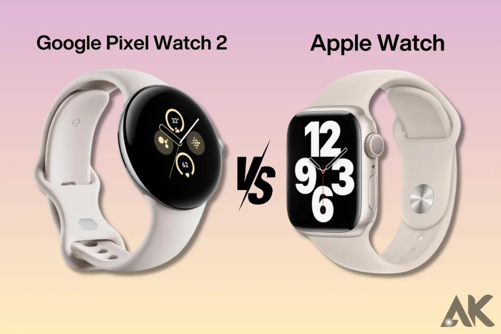 Google Pixel Watch 2 vs Apple Watch: Which One is Better?