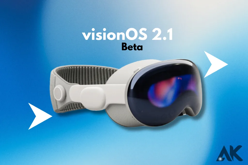 How to get Vision os 2.1 beta