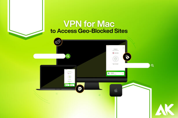 VPN for Mac to access geo-blocked sites